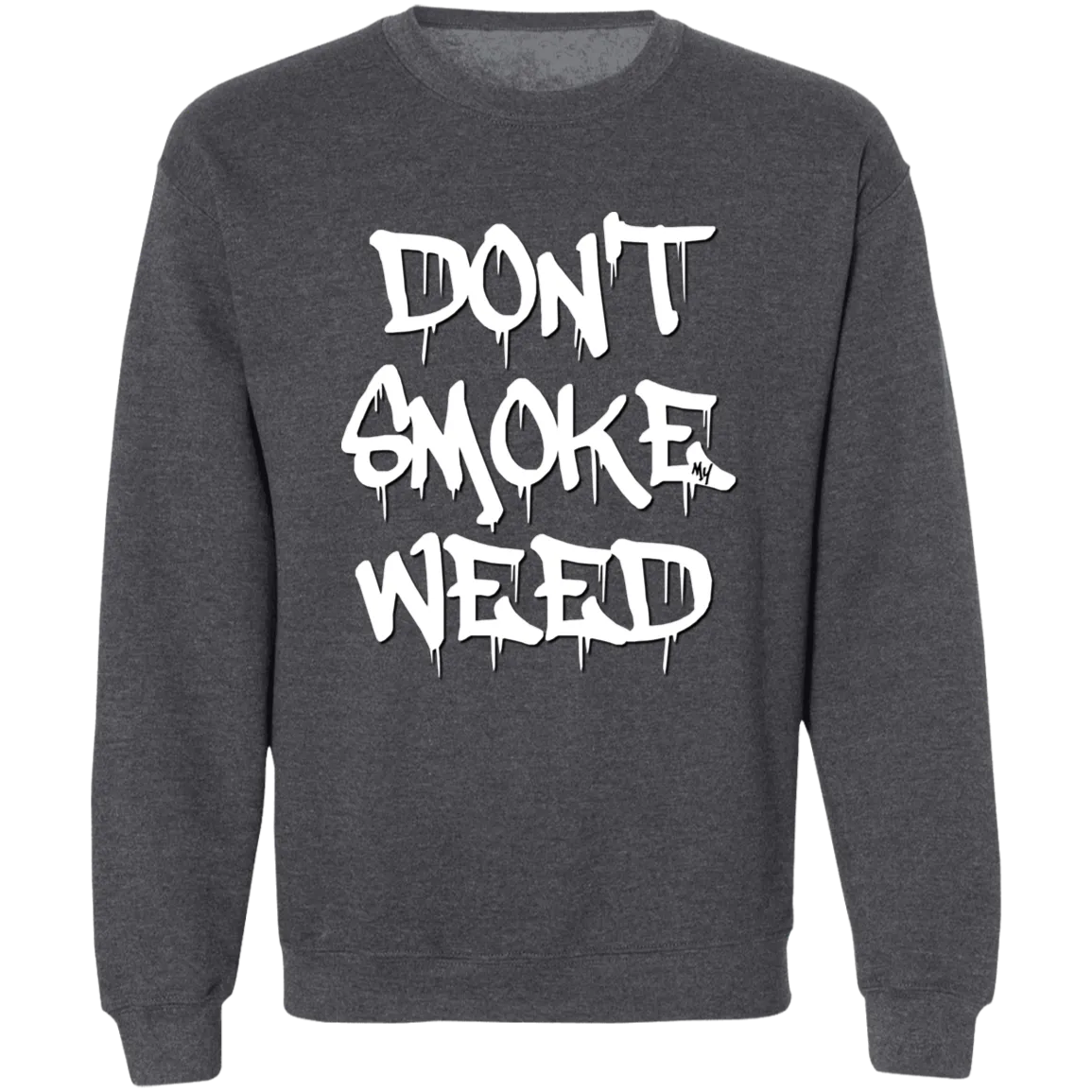 Don`t Smoke My Weed Sweatshirt