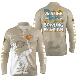 My Drinking Team Has A Bowling Problem Customized Name And Team Name 3D Long Sleeve Polo Shirt